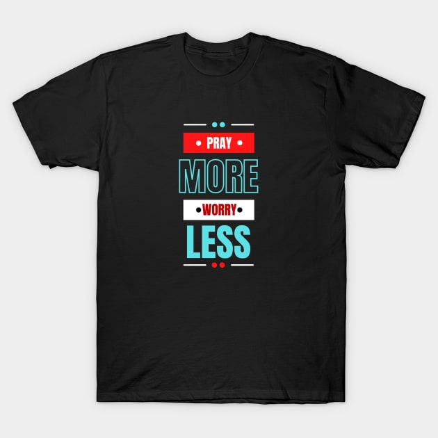 Pray More Worry Less | Christian Saying T-Shirt by All Things Gospel